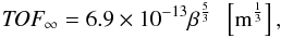 Mathematical equation: \begin{equation} \textit{TOF}_{\infty} = 6.9 \times 10^{-13} \beta^{\frac{5}{3}} \ \ \left[\mbox{m}^{\frac{1}{3}}\right], \end{equation}