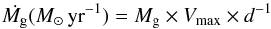 Mathematical equation: \begin{equation} \dot{M_{\rm g}}(M_{\odot}\, {\rm yr}^{-1}) = M_{\rm g} \times V_{\rm max} \times d^{-1} \end{equation}