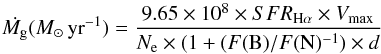 Mathematical equation: \begin{equation} \dot{M_{\rm g}}(M_{\odot} \, {\rm yr}^{-1}) = \frac{9.65 \times 10^{8} \times SFR_{\rm H\alpha} \times V_{\rm max} } {N_{\rm e}\times (1+(F({\rm B})/F({\rm N})^{-1}) \times d} \end{equation}