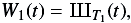 Mathematical equation: \begin{equation} W_1(t) = {\mbox{III}}_{T_1}(t) , \end{equation}