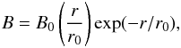 Mathematical equation: \begin{eqnarray*} B=B_{0}\left(\frac{r}{r_{0}}\right) \exp (-r/r_{0}), \end{eqnarray*}