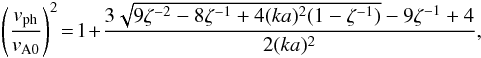 Mathematical equation: \appendix \setcounter{section}{1} \begin{eqnarray} \left(\frac{\vph}{v_{\mathrm{A0}}}\right)^2 \!=\! 1\!+\!\frac{3\sqrt{9\zeta^{-2}-8\zeta^{-1}+4(ka)^2(1-\zeta^{-1})}-9\zeta^{-1}+4}{2 (ka)^2}, \label{eq_vali_slb_ssg} \end{eqnarray}
