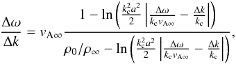 Mathematical equation: \appendix \setcounter{section}{1} \begin{eqnarray} \frac{\Delta\omega}{\Delta k} = \vainf \frac{1-\ln\left(\frac{k_{\rm c}^2 a^2}{2}\left|\frac{\Delta\omega}{k_{\rm c} \vainf}-\frac{\Delta k}{k_{\rm c}}\right|\right)}{{\rho_0}/{\rhoinf}-\ln\left(\frac{k_{\rm c}^2 a^2}{2}\left|\frac{\Delta\omega}{k_{\rm c} \vainf}-\frac{\Delta k}{k_{\rm c}}\right|\right)} , \label{eq_vali_cyl_arndkc} \end{eqnarray}