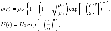 Mathematical equation: \begin{eqnarray} && \bar{\rho}(r)=\rho_\infty\left\{1-\left(1-\sqrt{\displaystyle \frac{\rho_\infty}{\rho_0}}\right)\exp \left[-\left(\displaystyle\frac{r}{a}\right)^p\right] \right\}^{-2}, \nonumber \\ \label{eq_profileN} && \bar{U}(r)=U_0\exp\left[-\left(\displaystyle\frac{r}{a}\right)^u\right], \end{eqnarray}