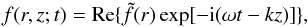 Mathematical equation: \begin{eqnarray} f(r,z;t)={\rm Re}\{\tilde{f}(r)\exp[-{\rm i}(\omega t-kz)]\}, \label{Fourier} \end{eqnarray}