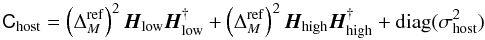 Mathematical equation: \begin{equation} \tens C_{\rm host} = \left( \Delta_M^{\rm ref} \right)^2 \vec H_{\rm low} \vec H_{\rm low}^{\dag} + \left( \Delta_M^{\rm ref} \right)^2 \vec H_{\rm high} \vec H_{\rm high}^{\dag} + \diag(\sigma_{\rm host}^2) \label{eq:covmat_hosts} \end{equation}