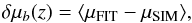 Mathematical equation: \begin{equation} \label{eq:11} \delta \mu_b(z) = \langle \mu_{\rm FIT} - \mu_{\rm SIM}\rangle, \end{equation}