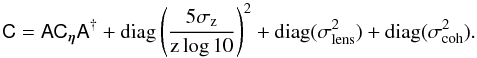Mathematical equation: \begin{equation} \label{eq:9} \tens C = \A \tens C_{\lcpar} \A^{\dag} + \diag\left(\frac{5\sigma_z}{z\log 10}\right)^2 + \diag(\sigma_{\rm lens}^2 ) + \diag(\sigmaint^2). \end{equation}