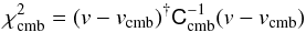 Mathematical equation: \begin{equation} \chi^2_{\rm cmb} = (v - v_{\rm cmb})^{\dag} \tens C_{\rm cmb}^{-1} (v - v_{\rm cmb})\label{eq:25} \end{equation}