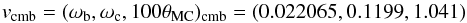 Mathematical equation: \begin{equation} v_{\rm cmb}=(\omega_{\rm b}, \omega_{\rm c}, 100\theta_{\rm MC})_{\rm cmb} = (0.022065, 0.1199, 1.041)\label{eq:16} \end{equation}