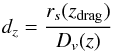 Mathematical equation: \begin{equation} \label{eq:21} d_z = \frac{r_s(z_{\rm drag})}{D_v(z)} \end{equation}