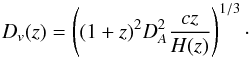 Mathematical equation: \begin{equation} \label{eq:20} D_v(z) = \left((1+z)^2D_A^2 \frac{cz}{H(z)}\right)^{1/3}\cdot \end{equation}