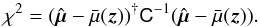 Mathematical equation: \appendix \setcounter{section}{5} \begin{equation} \label{eq:27} \chi^2 = (\hat{ \vec \mu} - \bar{\mu}(\vec z))^{\dag} \tens C^{-1} (\hat{ \vec \mu} - \bar{\mu}(\vec z)). \end{equation}