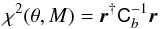 Mathematical equation: \appendix \setcounter{section}{5} \begin{equation} \label{eq:12} \chi^2(\theta, M) = \vec r^{\dag} \tens C_b^{-1} \vec r \end{equation}