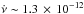 Mathematical equation: \hbox{$\dot{\nu}\sim1.3\,\times\,10^{-12}$}