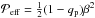 Mathematical equation: \hbox{$\Peff=\half(1-\qp)\beta^2$}