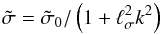 Mathematical equation: \begin{equation} \tilde\sigma=\tilde\sigma_{0}/\left(1+\ell_\sigma^2k^{2}\right) \end{equation}