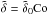 Mathematical equation: \hbox{$\tilde\delta=\tilde\delta_{0}\Co$}