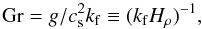 Mathematical equation: \begin{equation} \Gr=g/\cs^2\kf \equiv (\kf H_\rho)^{-1}, \end{equation}