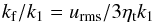 Mathematical equation: \begin{equation} \kf/k_1=\urms/3\etat k_1 \end{equation}
