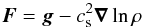 Mathematical equation: \begin{equation} \FF=\grav-\cs^2\nab\ln\rho \end{equation}