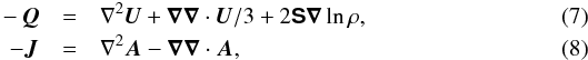 Mathematical equation: \begin{eqnarray} -\QQ&=&\nabla^2\UU +\nab\nab\cdot\UU/3+2\SSSS\nab\ln\rho,\\ -\JJ&=&\nabla^2\AAA-\nab\nab\cdot\AAA, \end{eqnarray}