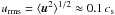Mathematical equation: \hbox{$\urms=\bra{\uu^2}^{1/2}\approx0.1\,\cs$}
