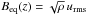 Mathematical equation: \hbox{$\Beq(z)=\sqrt{\rho} \, \urms$}