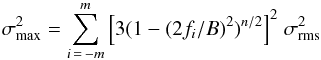 Mathematical equation: \begin{equation} \sigma_{\rm max}^2 = \sum_{i\,=\,-m}^{m}\Big[3(1-(2f_i/B)^2)^{n/2}\Big]^2\; \sigma_{\rm rms}^2 \end{equation}