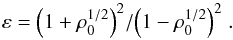 Mathematical equation: \begin{equation} \varepsilon = \Big(1+\rho_0^{1/2}\Big)^2/\Big(1-\rho_0^{1/2}\Big)^2 \;. \end{equation}