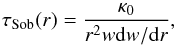 Mathematical equation: \begin{equation} \tau_{\rm Sob}(r) = \frac{\kappa_{\rm 0}}{r^2 w {\rm d} w/{\rm d}r}, \label{Eq:tausob_app} \end{equation}