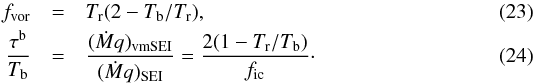 Mathematical equation: \begin{eqnarray} f_{\rm vor} &= &T_{\rm r}(2- T_{\rm b}/T_{\rm r}), \\ \frac{\tau^{\rm b}}{T_{\rm b}} &=& \frac{(\dot{M} q)_{\rm vmSEI}}{(\dot{M} q)_{\rm SEI}} = \frac{2(1-T_{\rm r}/T_{\rm b})}{f_{\rm ic}}\cdot \label{Eq:mdot_icm} \end{eqnarray}