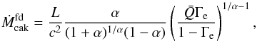 Mathematical equation: \begin{equation} \dot{M}_{\rm cak}^{\rm fd} = \frac{L}{c^2} \frac{\alpha}{(1+\alpha)^{1/\alpha}(1-\alpha)} \left( \frac{\bar{Q} \Gamma_{\rm e}}{1-\Gamma_{\rm e}} \right)^{1/\alpha-1}, \label{Eq:mdot_cak} \end{equation}