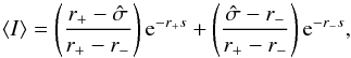 Mathematical equation: \appendix \setcounter{section}{1} \begin{equation} \langle I \rangle = \left( \frac{r_{+} - \hat{\sigma}} {r_{+} - r_{-}}\right) {\rm e}^{-r_{+} s} + \left(\frac{ \hat{\sigma} - r_{-} } {r_{+} - r_{-}}\right) {\rm e}^{ -r_{-} s }, \label{Eq:ifund} \end{equation}