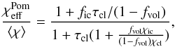 Mathematical equation: \appendix \setcounter{section}{1} \begin{equation} \frac{\chi_{\rm eff}^{\rm Pom}}{\langle \chi \rangle} = \frac{1 + f_{\rm ic} \tau_{\rm cl}/(1-f_{\rm vol})} {1 + \tau_{\rm cl}(1 + \frac{f_{\rm vol} \chi_{\rm ic}} {(1-f_{\rm vol})\chi_{\rm cl}})}, \label{Eq:eff_p} \end{equation}