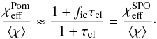Mathematical equation: \appendix \setcounter{section}{1} \begin{equation} \frac{\chi_{\rm eff}^{\rm Pom}}{\langle \chi \rangle} \approx \frac{1 + f_{\rm ic} \tau_{\rm cl}}{1 + \tau_{\rm cl}} = \frac{\chi_{\rm eff}^{\rm SPO}}{\langle \chi \rangle}\cdot \label{Eq:eff_spo} \end{equation}