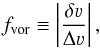 Mathematical equation: \begin{equation} f_{\rm vor} \equiv \left| \frac{\delta \varv}{\Delta \varv} \right|, \label{Eq:fvel} \end{equation}