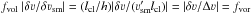 Mathematical equation: \hbox{$f_{\rm vol} \ | \delta \varv/\delta \varv_{\rm sm}| = (l_{\rm cl}/h)| \delta \varv/(\varv'_{\rm sm} l_{\rm cl})| = | \delta \varv/\Delta \varv | = f_{\rm vor}$}