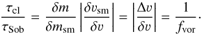 Mathematical equation: \begin{equation} \frac{\tau_{\rm cl}}{\tau_{\rm Sob}} = \frac{\delta m}{\delta m_{\rm sm}} \left|\frac{\delta \varv_{\rm sm}}{\delta \varv}\right| = \left|\frac{\Delta \varv}{\delta \varv}\right| = \frac{1}{f_{\rm vor}}\cdot \end{equation}