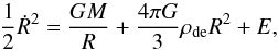 Mathematical equation: \begin{equation} \frac{1}{2} \dot R^2 = \frac{GM}{R} + \frac{4\pi G}{3}\rho_{\rm de} R^2 +E, \end{equation}