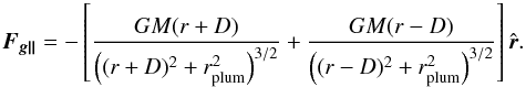 Mathematical equation: \appendix \setcounter{section}{1} \begin{equation} \vec{F_{g\|}}= - \left[\frac{GM(r+D)}{\left((r+D)^2+r_{\rm{plum}}^2\right)^{3/2}} + \frac{GM(r-D)}{\left((r-D)^2+r_{\rm{plum}}^2\right)^{3/2}}\right] \hat{\vec{r}}. \end{equation}