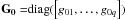 Mathematical equation: \hbox{$\mathbf{G_{0}=}{\rm diag}(\left[g_{01},\ldots,g_{0q}\right])$}