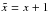 Mathematical equation: \hbox{$\tilde{x} = x+1$}