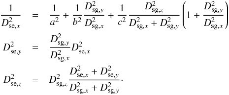 Mathematical equation: \appendix \setcounter{section}{1} \begin{eqnarray} \nonumber \frac{1}{D_{{\rm se},x}^2}&=&\frac{1}{a^2}+\frac{1}{b^2} \frac{D_{{\rm sg},y}^2}{D_{{\rm sg},x}^2}+ \frac{1}{c^2} \frac{D_{{\rm sg},z}^2}{D_{{\rm sg},x}^2+D_{{\rm sg},y}^2} \left(1+\frac{D_{{\rm sg},y}^2}{D_{{\rm sg},x}^2}\right)\\ \nonumber D_{{\rm se},y}^2&=&\frac{D_{{\rm sg},y}^2}{D_{{\rm sg},x}^2} D_{{\rm se},x}^2\\ \nonumber D_{{\rm se},z}^2&=&D_{{\rm sg},z}^2 \frac{D_{{\rm se},x}^2+D_{{\rm se},y}^2}{D_{{\rm sg},x}^2+D_{{\rm sg},y}^2}\cdot \end{eqnarray}