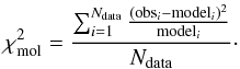 Mathematical equation: \begin{equation} \chi^2_{\rm mol}=\frac{\sum_{i=1}^{N_{\rm data}} \frac{({\rm obs}_i-{\rm model}_i)^2}{{\rm model}_i}}{N_{\rm data}}\cdot \label{eq:chi} \end{equation}
