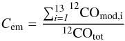 Mathematical equation: \begin{equation} C_{\rm em}=\rm\frac{{\sum_{\it i=1}^{13}} ^{12}CO_{mod,i}}{^{12}CO_{tot}} \label{eq:cem} \end{equation}