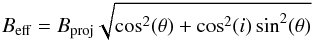 Mathematical equation: \begin{eqnarray} B_{\mathrm{eff}} = B_{\mathrm{proj}} \sqrt{\cos^2(\theta) + \cos^2(i) \sin^2(\theta)} \end{eqnarray}