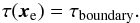 Mathematical equation: \begin{eqnarray} \label{eq:tau boundary} \tau(\v{x}_{\rm e}) = \tau_{\rm boundary}. \end{eqnarray}