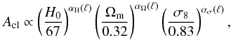 Mathematical equation: \begin{equation} A_{\rm cl} \propto \left( \frac{H_0}{67} \right)^{\alpha_{\rm H}(\ell)} \left( \frac{\Omega_{\rm m}}{0.32} \right)^{\alpha_\Omega(\ell)} \left( \frac{\sigma_8}{0.83} \right)^{\alpha_\sigma(\ell)}, \label{cosmoeq} \end{equation}