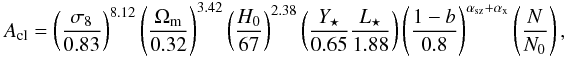 Mathematical equation: \begin{equation} A_{\rm cl} = \left(\frac{\sigma_8}{0.83}\right)^{8.12} \left( \frac{\Omega_{\rm m}}{0.32}\right)^{3.42} \left( \frac{H_0}{67}\right)^{2.38} \left(\frac{Y_\star}{0.65}\frac{L_\star}{1.88}\right) \left( \frac{1-b}{0.8}\right)^{\alpha_{\rm sz}+\alpha_{\rm x}} \left( \frac{{N}}{{N}_{0}}\right), \label{modnorm} \end{equation}